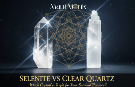 Selenite vs Clear Quartz - Which Crystal is Right for Your Spiritual Practice? - ManiMonk